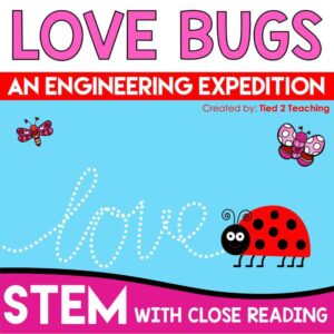 Valentine's Day Love Bugs STEM Challenge with Reading Passage from Tied 2 Teaching Product Cover